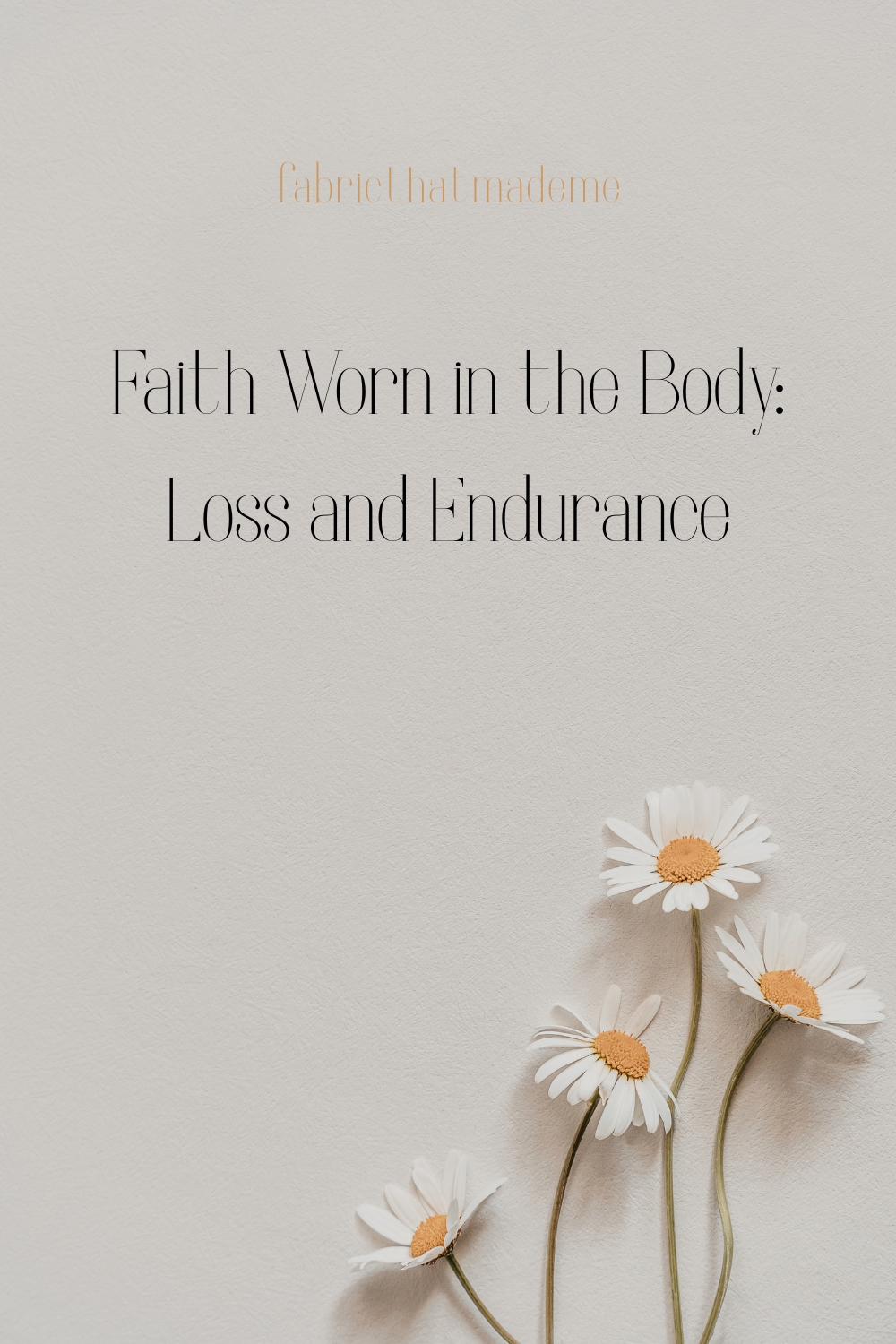 Faith Worn in the Body: Loss and Endurance