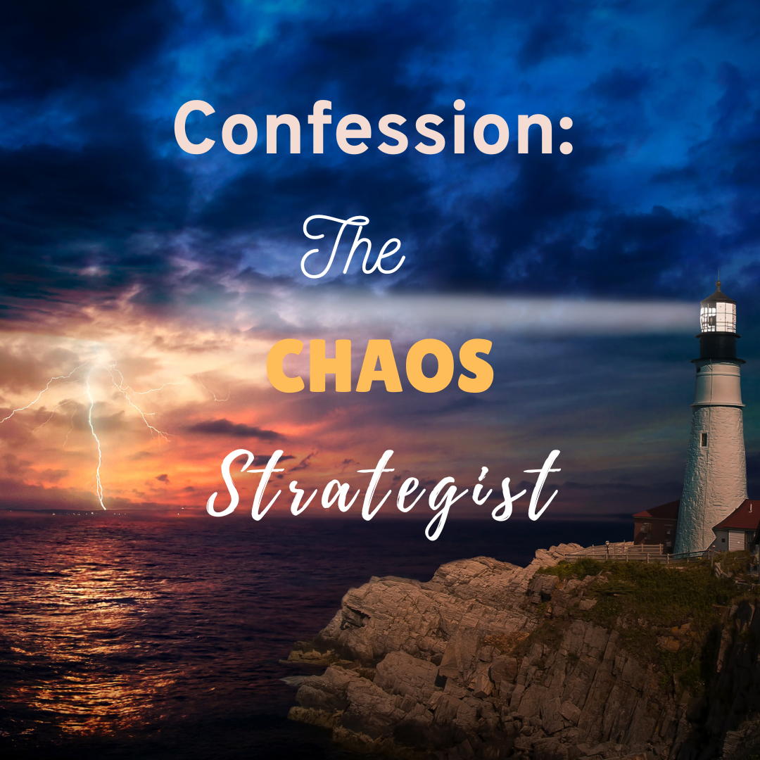Inspirational graphic with a lighthouse on rocky cliffs at sunset and storm clouds overhead, featuring the words “Confession: The CHAOS Strategist.” Credit: fabricthatmademe| Skelly