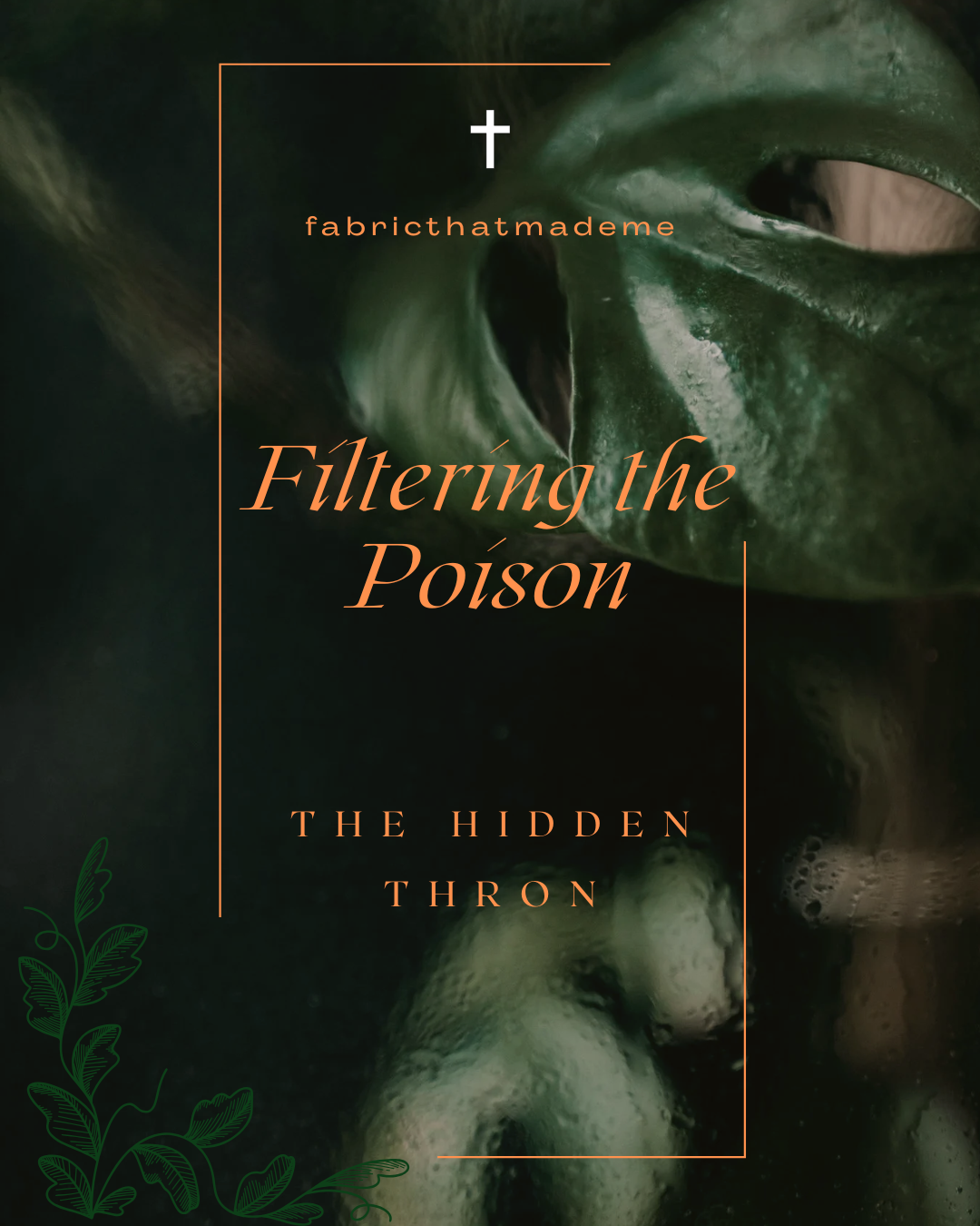 Dark green abstract devotional image with the title “Filtering the Poison,” a small cross near the top, and the phrase “The Hidden Throne” in elegant orange text. Created by fabricthatmademe | Skelly